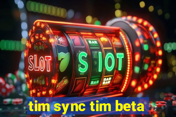 tim sync tim beta